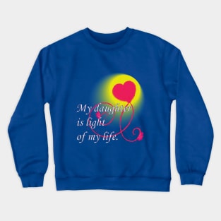 My daughter ist light of my life - Hart Crewneck Sweatshirt